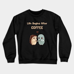 Life begins after coffee Crewneck Sweatshirt